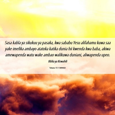 Picture 06 - Yohana 13:1 SWHULB - Sasa kabla ya sikukuu ya pasaka, kwa sababu Yesu - Bible Verse Picture
