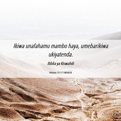 Picture 06 - Yohana 13:17 SWHULB - Ikiwa unafahamu mambo haya, umebarikiwa - Bible Verse Picture