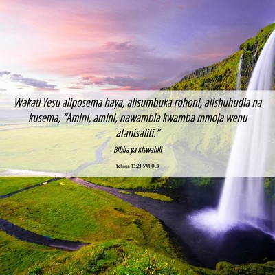 Picture 06 - Yohana 13:21 SWHULB - Wakati Yesu aliposema haya, alisumbuka rohoni, - Bible Verse Picture