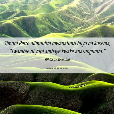 Picture 06 - Yohana 13:24 SWHULB - Simoni Petro alimuuliza mwanafunzi huyu na - Bible Verse Picture