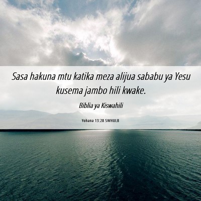 Picture 06 - Yohana 13:28 SWHULB - Sasa hakuna mtu katika meza alijua sababu ya Yesu - Bible Verse Picture
