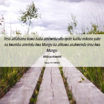 Picture 06 - Yohana 13:3 SWHULB - Yesu alifahamu kuwa baba ameweka vitu vyote - Bible Verse Picture