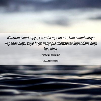 Picture 06 - Yohana 13:34 SWHULB - Ninawapa amri mpya, kwamba mpendane; kama mimi - Bible Verse Picture