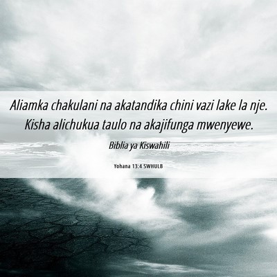 Picture 06 - Yohana 13:4 SWHULB - Aliamka chakulani na akatandika chini vazi lake - Bible Verse Picture