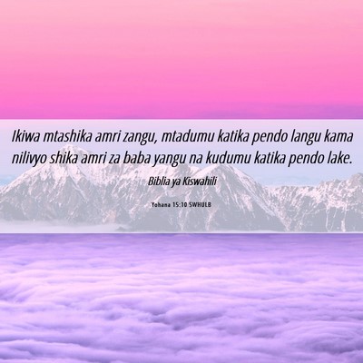 Picture 06 - Yohana 15:10 SWHULB - Ikiwa mtashika amri zangu, mtadumu katika pendo - Bible Verse Picture