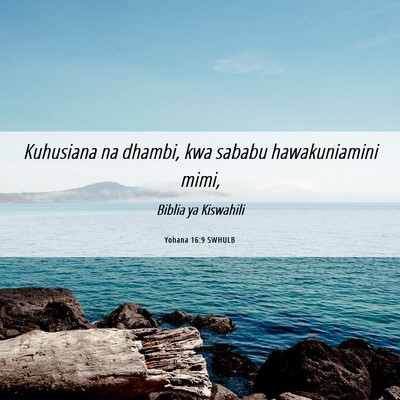 Picture 06 - Yohana 16:9 SWHULB - Kuhusiana na dhambi, kwa sababu hawakuniamini - Bible Verse Picture