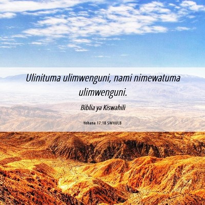 Picture 06 - Yohana 17:18 SWHULB - Ulinituma ulimwenguni, nami nimewatuma - Bible Verse Picture