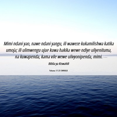 Picture 06 - Yohana 17:23 SWHULB - Mimi ndani yao, nawe ndani yangu, ili waweze - Bible Verse Picture