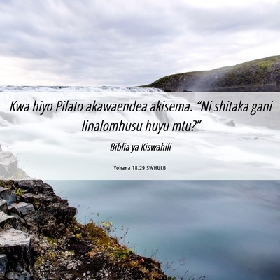 Picture 06 - Yohana 18:29 SWHULB - Kwa hiyo Pilato akawaendea akisema. “Ni shitaka - Bible Verse Picture