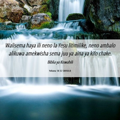 Picture 06 - Yohana 18:32 SWHULB - Walisema haya ili neno la Yesu litimilike, neno - Bible Verse Picture