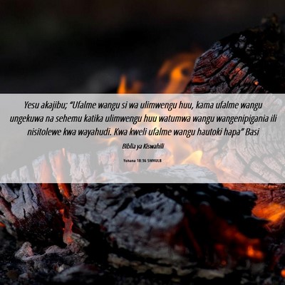 Picture 06 - Yohana 18:36 SWHULB - Yesu akajibu; “Ufalme wangu si wa ulimwengu - Bible Verse Picture