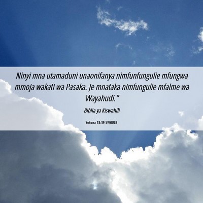 Picture 06 - Yohana 18:39 SWHULB - Ninyi mna utamaduni unaonifanya nimfunfungulie - Bible Verse Picture