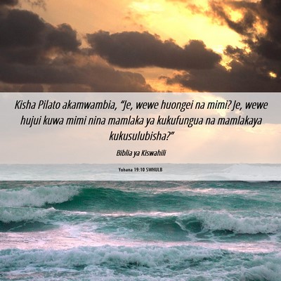 Picture 06 - Yohana 19:10 SWHULB - Kisha Pilato akamwambia, “Je, wewe huongei na - Bible Verse Picture