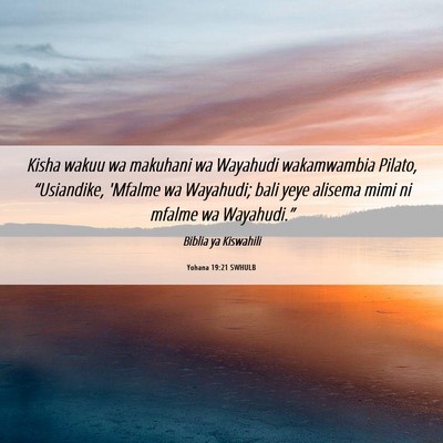 Picture 06 - Yohana 19:21 SWHULB - Kisha wakuu wa makuhani wa Wayahudi wakamwambia - Bible Verse Picture