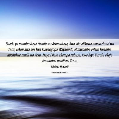 Picture 06 - Yohana 19:38 SWHULB - Baada ya mambo haya Yusufu wa Arimathaya, kwa - Bible Verse Picture