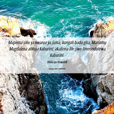 Picture 06 - Yohana 20:1 SWHULB - Mapema siku ya kwanza ya juma, kungali bado giza, - Bible Verse Picture