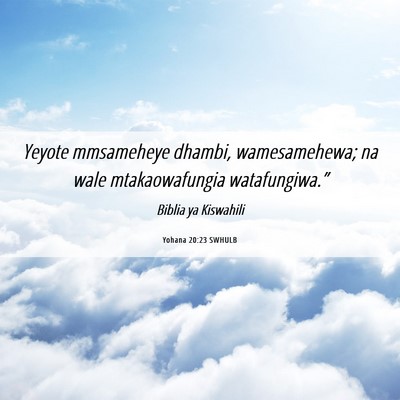 Picture 06 - Yohana 20:23 SWHULB - Yeyote mmsameheye dhambi, wamesamehewa; na wale - Bible Verse Picture
