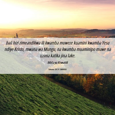 Picture 06 - Yohana 20:31 SWHULB - bali hizi zimeandikwa ili kwamba muweze kuamini - Bible Verse Picture
