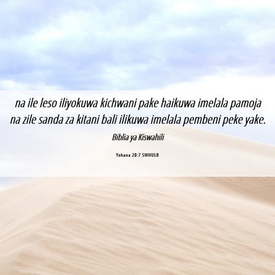 Picture 06 - Yohana 20:7 SWHULB - na ile leso iliyokuwa kichwani pake haikuwa - Bible Verse Picture