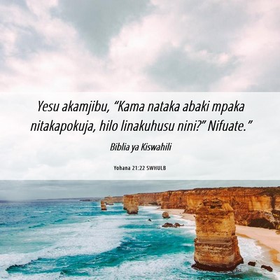Picture 06 - Yohana 21:22 SWHULB - Yesu akamjibu, “Kama nataka abaki mpaka - Bible Verse Picture