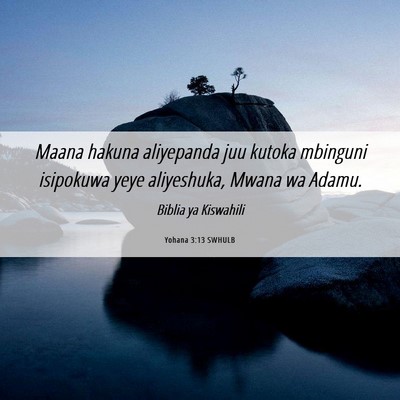 Picture 06 - Yohana 3:13 SWHULB - Maana hakuna aliyepanda juu kutoka mbinguni - Bible Verse Picture