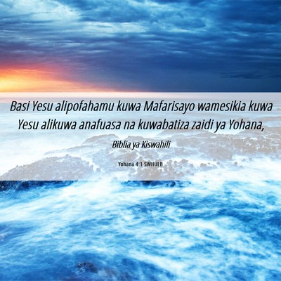 Picture 06 - Yohana 4:1 SWHULB - Basi Yesu alipofahamu kuwa Mafarisayo wamesikia - Bible Verse Picture