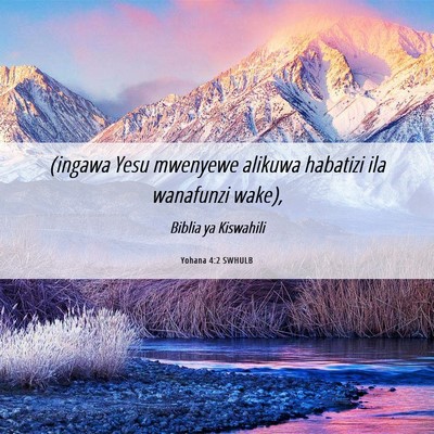 Picture 06 - Yohana 4:2 SWHULB - (ingawa Yesu mwenyewe alikuwa habatizi ila - Bible Verse Picture