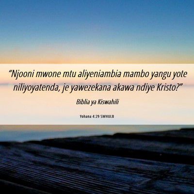 Picture 06 - Yohana 4:29 SWHULB - “Njooni mwone mtu aliyeniambia mambo yangu yote - Bible Verse Picture