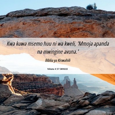 Picture 06 - Yohana 4:37 SWHULB - Kwa kuwa msemo huu ni wa kweli, 'Mmoja apanda na - Bible Verse Picture
