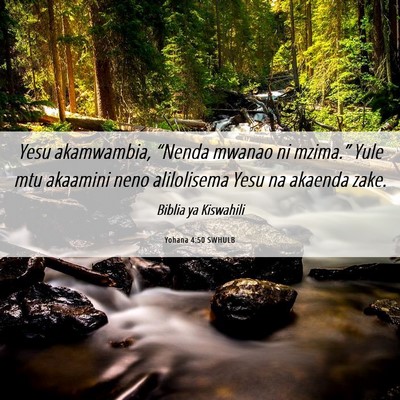Picture 06 - Yohana 4:50 SWHULB - Yesu akamwambia, “Nenda mwanao ni mzima.” - Bible Verse Picture