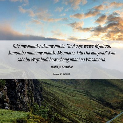 Picture 06 - Yohana 4:9 SWHULB - Yule mwanamke akamwambia, “Inakuaje wewe - Bible Verse Picture