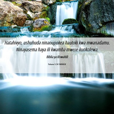 Picture 06 - Yohana 5:34 SWHULB - Hatahivyo, ushuhuda ninaoupokea hautoki kwa - Bible Verse Picture