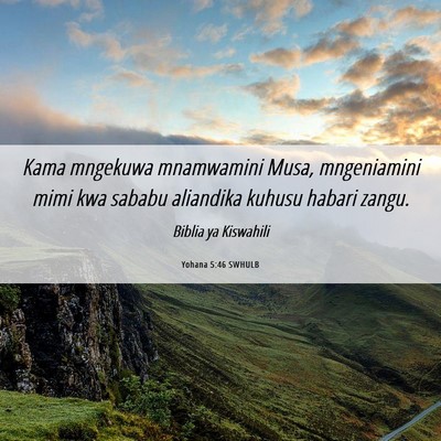 Picture 06 - Yohana 5:46 SWHULB - Kama mngekuwa mnamwamini Musa, mngeniamini mimi - Bible Verse Picture