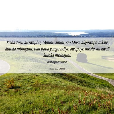 Picture 06 - Yohana 6:32 SWHULB - Kisha Yesu akawajibu, “Amini, amini, sio Musa - Bible Verse Picture