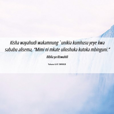 Picture 06 - Yohana 6:41 SWHULB - Kisha wayahudi wakamnung`unikia kumhusu yeye kwa - Bible Verse Picture