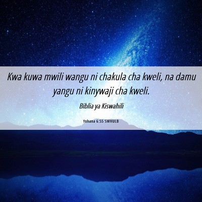 Picture 06 - Yohana 6:55 SWHULB - Kwa kuwa mwili wangu ni chakula cha kweli, na - Bible Verse Picture