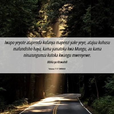 Picture 06 - Yohana 7:17 SWHULB - Iwapo yeyote atapenda kufanya mapenzi yake yeye, - Bible Verse Picture