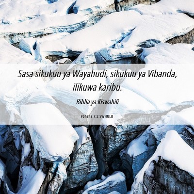 Picture 06 - Yohana 7:2 SWHULB - Sasa sikukuu ya Wayahudi, sikukuu ya Vibanda, - Bible Verse Picture