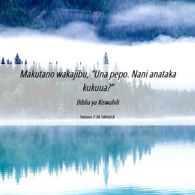Picture 06 - Yohana 7:20 SWHULB - Makutano wakajibu, “Una pepo. Nani anataka - Bible Verse Picture