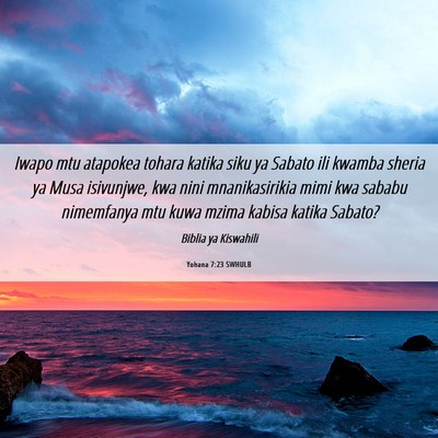 Picture 06 - Yohana 7:23 SWHULB - Iwapo mtu atapokea tohara katika siku ya Sabato - Bible Verse Picture