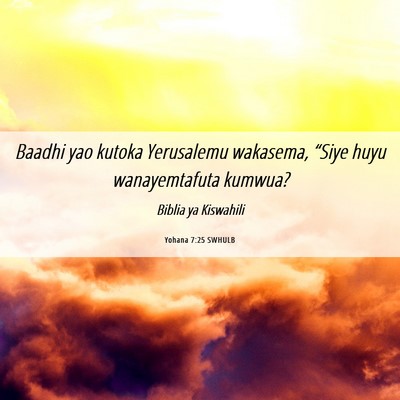 Picture 06 - Yohana 7:25 SWHULB - Baadhi yao kutoka Yerusalemu wakasema, “Siye - Bible Verse Picture