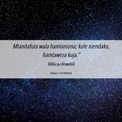 Picture 06 - Yohana 7:34 SWHULB - Mtanitafuta wala hamtaniona; kule niendako, - Bible Verse Picture