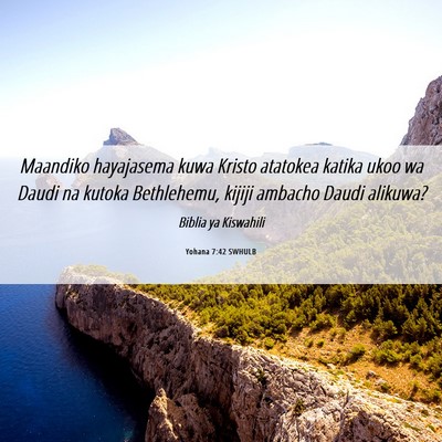 Picture 06 - Yohana 7:42 SWHULB - Maandiko hayajasema kuwa Kristo atatokea katika - Bible Verse Picture