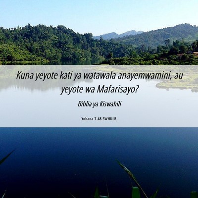 Picture 06 - Yohana 7:48 SWHULB - Kuna yeyote kati ya watawala anayemwamini, au - Bible Verse Picture