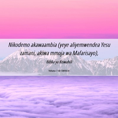 Picture 06 - Yohana 7:50 SWHULB - Nikodemo akawaambia (yeye aliyemwendea Yesu - Bible Verse Picture