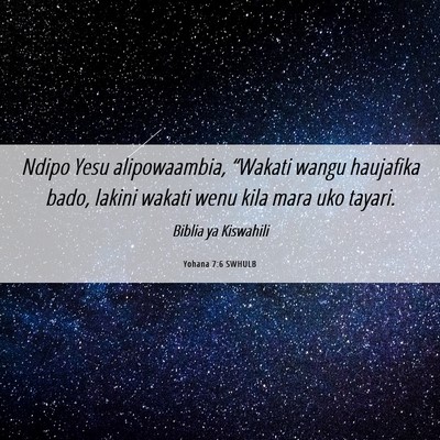 Picture 06 - Yohana 7:6 SWHULB - Ndipo Yesu alipowaambia, “Wakati wangu - Bible Verse Picture
