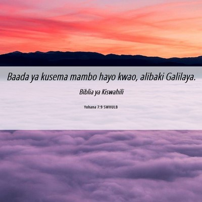 Picture 06 - Yohana 7:9 SWHULB - Baada ya kusema mambo hayo kwao, alibaki - Bible Verse Picture