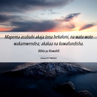 Picture 06 - Yohana 8:2 SWHULB - Mapema asubuhi akaja tena hekaluni, na watu wote - Bible Verse Picture