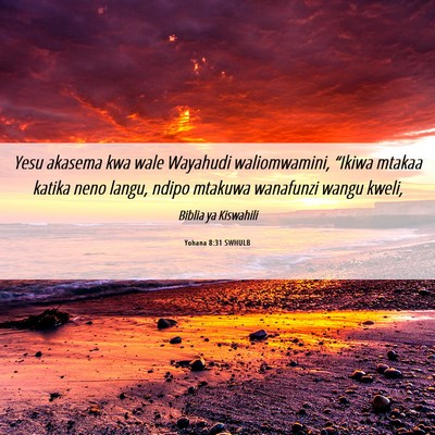 Picture 06 - Yohana 8:31 SWHULB - Yesu akasema kwa wale Wayahudi waliomwamini, - Bible Verse Picture