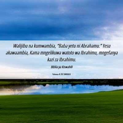 Picture 06 - Yohana 8:39 SWHULB - Walijibu na kumwambia, “Baba yetu ni - Bible Verse Picture